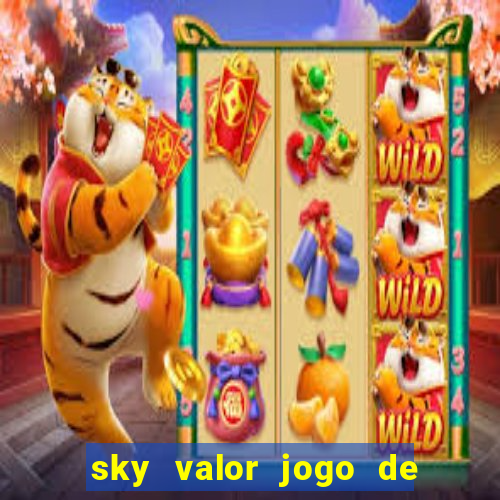 sky valor jogo de ganhar dinheiro